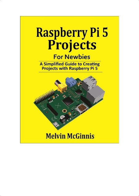 McGinnis M  Raspberry Pi 5 Projects for Newbies  A Simplified Guide   2024