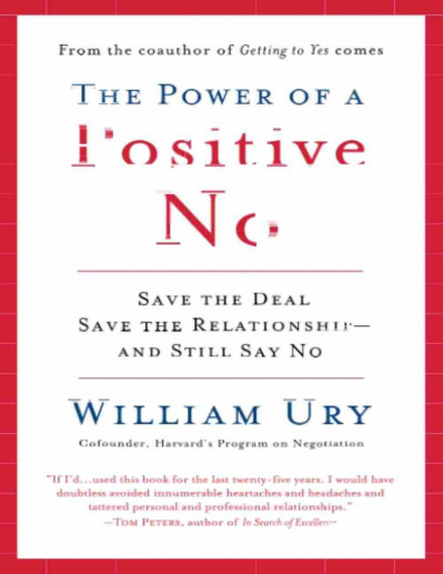 The Power of a Positive No: How to Say No and Still Get to Yes - William Ury 458442a8b12e2d9417ac4a5c8207ef12