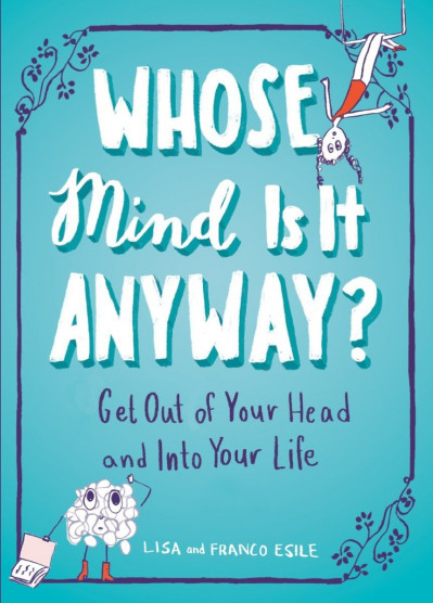 Whose Mind Is It Anyway?: Get Out of Your Head and Into Your Life - Lisa Esile 25fdee9f36299e9f0b593ede8a94671e