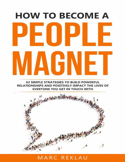 How to Become a People Magnet: 62 Simple Strategies to Build Powerful Relationship... 1bb1efbdf788e5aee96e8e10a49fc62e