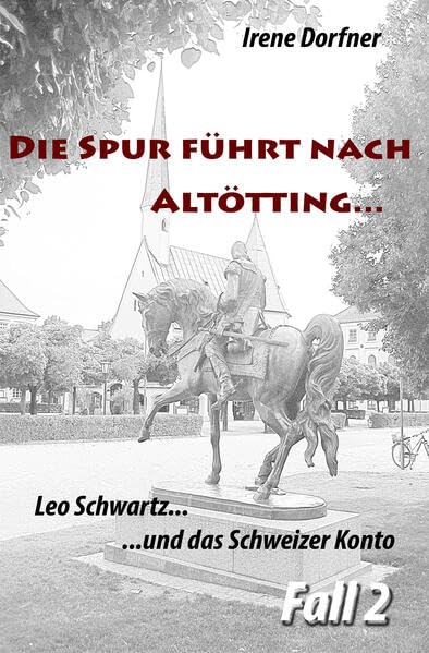 Irene Dorfner - Die Spur f&uuml;hrt nach Alt&ouml;tting