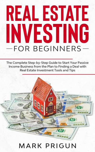 Real Estate Investing for Beginners: The Complete Step-by-Step Guide to Start Your... 24eedde2d9090108837dd1d832e5eb3f