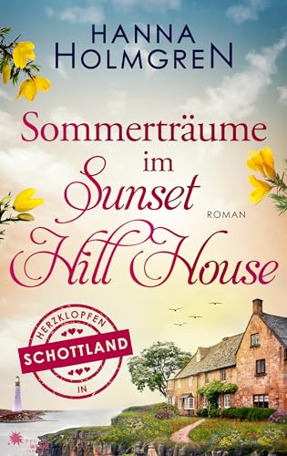 Hanna Holmgren - Sommertr&auml;ume im Sunset Hill House (Herzklopfen in Schottland)