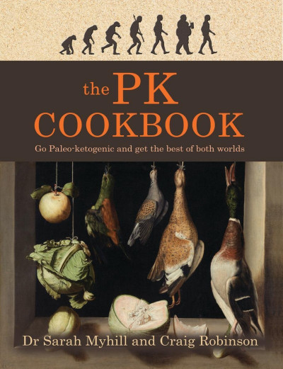 The PK Cookbook: Go Paleo-ketogenic and get the best of both worlds - Sarah Myhill 2965e09216aa808d21b8ace4e6251d48