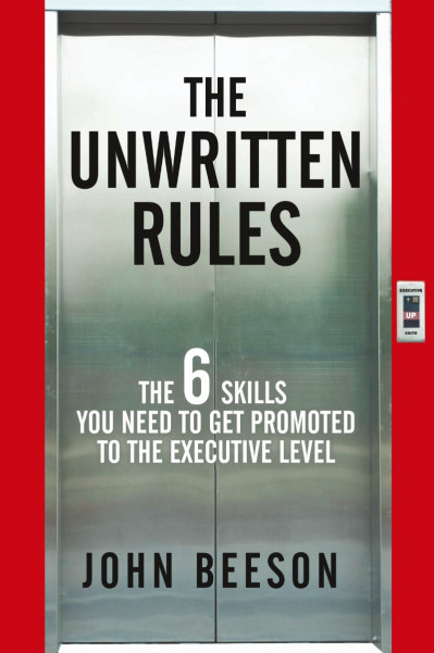 The Unwritten Rules: The Six Skills You Need to Get Promoted to the Executive Leve... 1b0a2d946a57d46186a941decf17717f