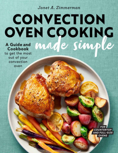 Convection Oven Cooking Made Simple: A Guide and Cookbook to Get the Most Out of Y... 19030d08615141d0aed527bdff70dd98