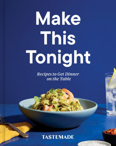 Make This Tonight: Recipes to Get Dinner on the Table: A Cookbook - Tastemade B0a6c696a401e71ca1d553466287039e