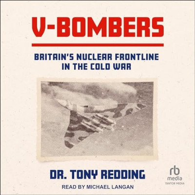 V Bombers: Britain's Nuclear Frontline - [AUDIOBOOK]