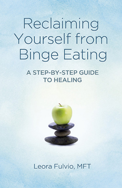 Reclaiming Yourself from Binge Eating: A Step-By-Step Guide to Healing - Leora Fulvio 055978b2f6f7d907c9564475944c03f3