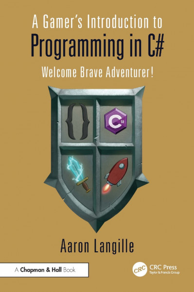 A Gamer's Introduction to Programming in C#: Welcome Brave Adventurer! - Aaron Lan... Ae5097f48c7b73b53d74429ac523aaf8