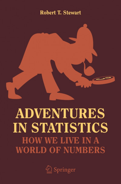 Adventures in Statistics: How We Live in a World of Numbers - Robert T. Stewart Caf889bfc208534fe95c3b46f5f86506