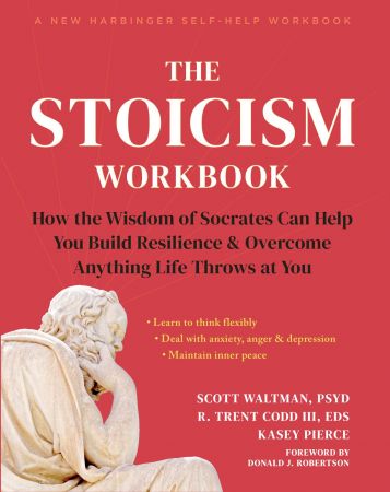 The Stoicism Workbook: How the Wisdom of Socrates Can Help You Build Resilience and Overcome Anything Life Throws at You