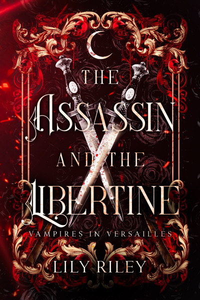 The Assassin and the Libertine: Vampires in Versailles, Book One - Lily Riley