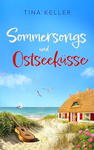 Tina Keller - Sommersongs und Ostseek&uuml;sse: Humorvoller Liebesroman
