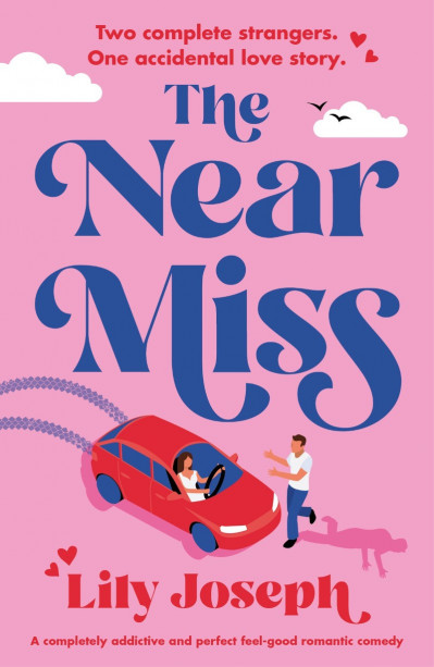 The Near Miss: A completely addictive and perfect feel-good romantic comedy - Lily... 2cf071ef46960bf3691ab6755f788f69