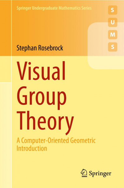 Visual Group Theory: A Computer-Oriented Geometric Introduction - Stephan Rosebrock C27c9dc9ae2ebae05f81acf09c61f691