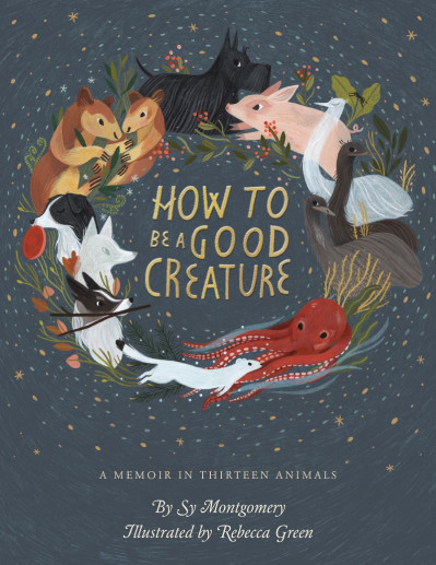 How To Be A Good Creature: A Memoir in Thirteen Animals - Sy Montgomery 30c54c81cb3007228fd98e436ca39cce