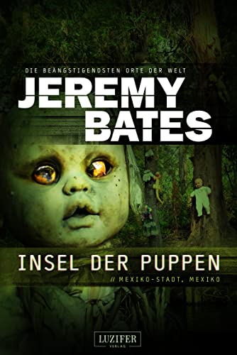Jeremy Bates - Die beaengstigendsten Orte der Welt 4 - Insel der Puppen