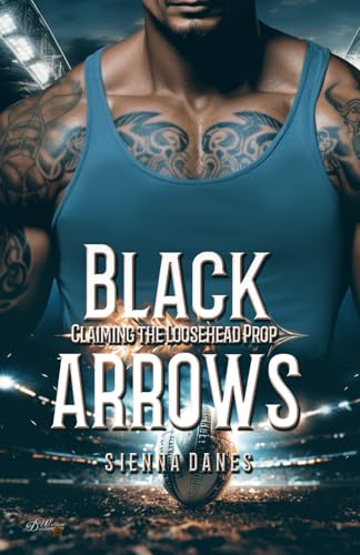 Cover: Sienna Danes - Black Arrows: Claiming the Loosehead Prop (Neuseeland Rugby Sportsromance 2)