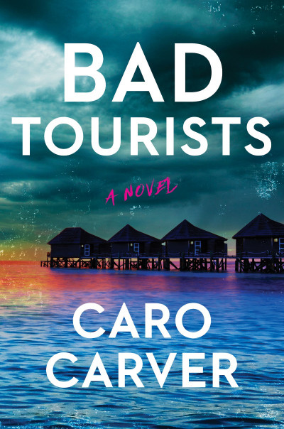 Bad Tourists: A Novel - Caro Carver D34ce6b8d00a06b71643a43607c6e9fc