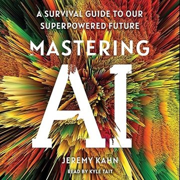 Mastering AI: A Survival Guide to Our Superpowered Future [Audiobook]