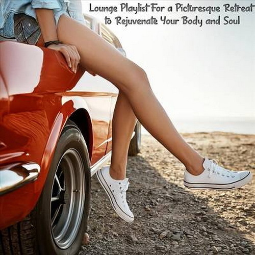 Lounge Playlist for a Picturesque Retreat to Rejuvenate Your Body and Soul (2024) FLAC