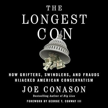 The Longest Con: How Grifters, Swindlers, and Frauds Hijacked American Conservatism [Audiobook]