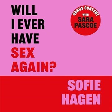 Will I Ever Have Sex Again?: A Disarmingly Honest and Funny Exploration of Sex (and Those who Are...