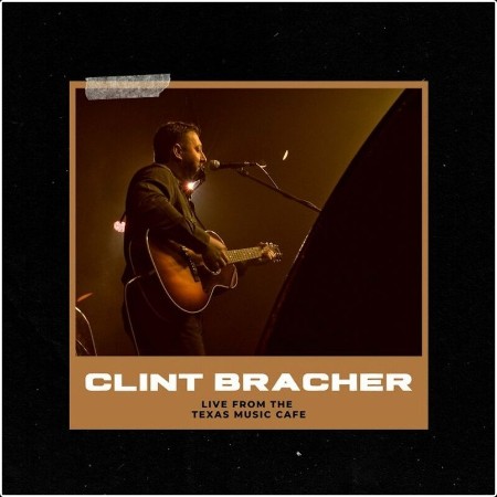 Clint Bracher - Clint Bracher  Live From The Texas Music Cafe (2024) Mp3 320kbps