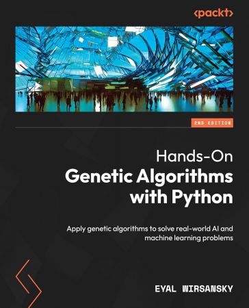 Hands-On Genetic Algorithms with Python, 2nd Edition