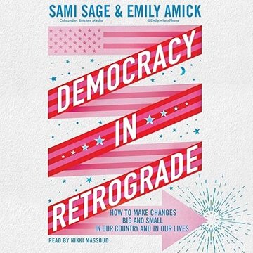 Democracy in Retrograde: How to Make Changes Big and Small in Our Country and in Our Lives [Audio...