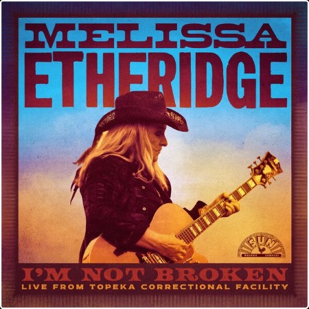 Melissa Etheridge - I'm Not Broken (Live From Topeka Correctional Facility) (2024) [24Bit-48kHz] ... 27d12bdb96a23720916b88233844c7f1