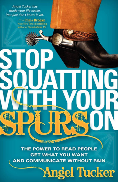 Stop Squatting with Your Spurs On: The Power to Read People, Get What You Want and... C0adb89a949dec8284f761ec6e724b02