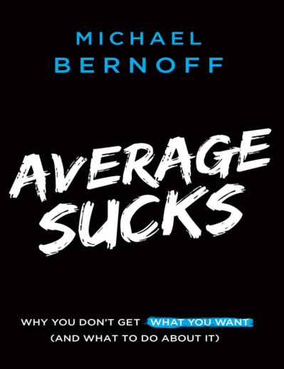 Average Sucks: Why You Don't Get What You Want - Michael Bernoff 6dc8f532e99a8424b7db6b516caca703