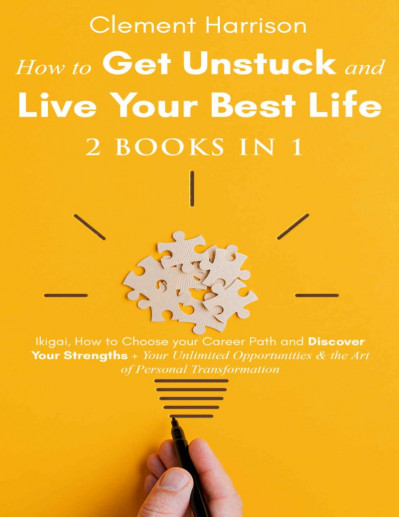 How to Get Unstuck and Live Your Best Life 2 books in 1: Ikigai, How to Choose You... Bd870e500e21bd31af58492de70c2818