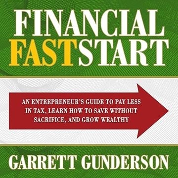 Financial FastStart: An Entrepreneur's Guide to Pay Less in Tax, Learn How to Save Without Sacrif...