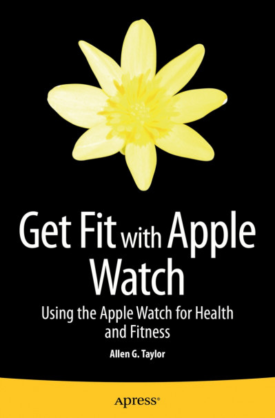 Get Fit with Apple Watch: Using the Apple Watch for Health and Fitness - Allen Taylor 2f6ef4771ce5c6b7be871bc9581d723e