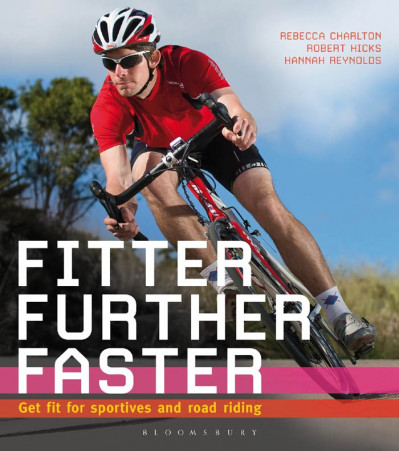 Fitter, Further, Faster: Get Fit for Sportives and Road Riding - Rebecca Charlton 62ed722584d2781be451c95e9d2ad055