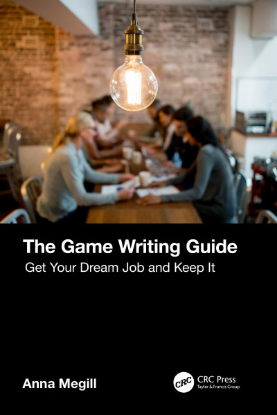 The Game Writing Guide: Get Your Dream Job and Keep It - Anna Megill 993cc0e5074f580d93af00dc79032f61