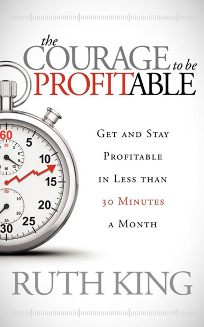 The Courage to Be Profitable: Get and Stay Profitable in Less than 30 Minutes a Mo... Ad5531ac9a1f634dc53c9a9aeccda66f