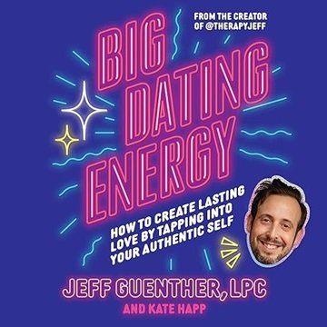 Big Dating Energy: How to Create Lasting Love by Tapping into Your Authentic Self [Audiobook]