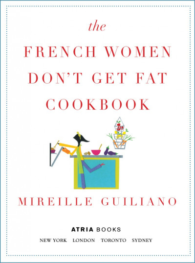 The French Women Don't Get Fat Cookbook - Mireille Guiliano B3c325ad38770c722ea82896ba15dd86