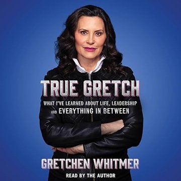 True Gretch: What I've Learned About Life, Leadership, and Everything in Between [Audiobook]