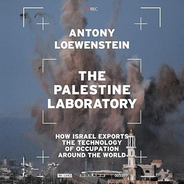 The Palestine Laboratory: How Israel Exports the Technology of Occupation Around the World [Audio...