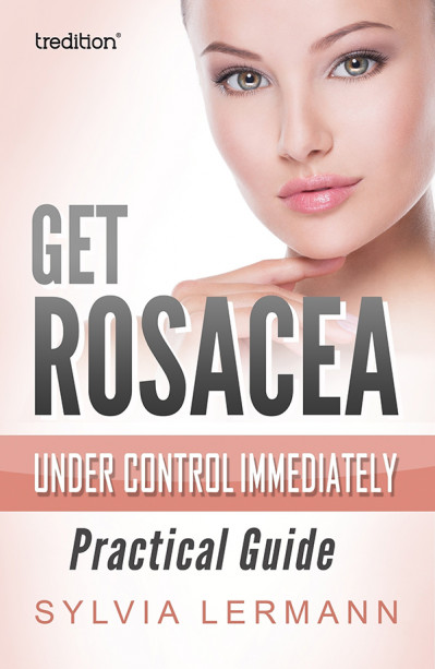 Get Rosacea Under Control Immediately: Practical Guide - Sylvia Lermann