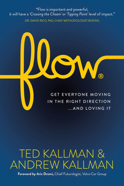 Flow: Get Everyone Moving in the Right Direction . . . and Loving It - Ted Kallman