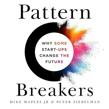 Pattern Breakers: Why Some Start-Ups Change the Future [Audiobook]