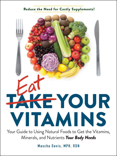 Eat Your Vitamins: Your Guide to Using Natural Foods to Get the Vitamins, Minerals... 085ef9be169897c2f557ca58590bf59f