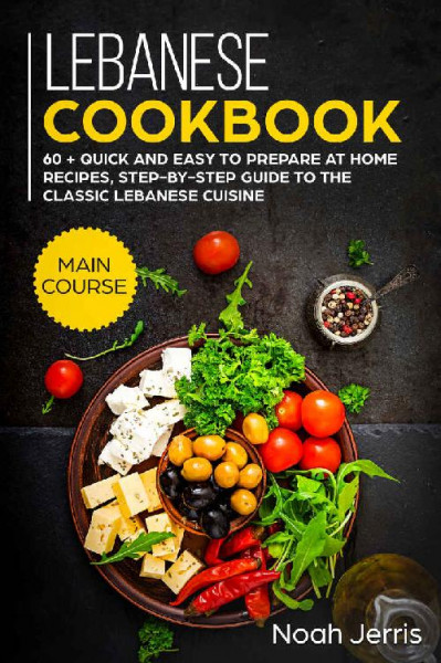 Lebanese Cookbook: MAIN COURSE - 60   Quick and Easy to Prepare at Home Recipes, S... F716d8eb2b2923465572cc04575b07a0