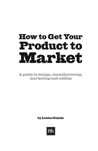 How to Get Your Product to Market: A Guide to Design, Manufacturing, Marketing and... 98acbd605a721eb76684807bc6f6d9a7